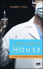  A Ciência Médica de House - Andrew Holtz