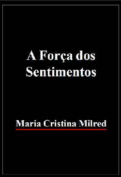 A Força dos Sentimentos - Maria Cristina Milred