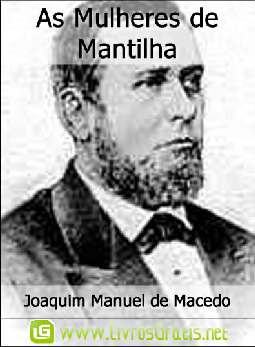 As Mulheres de Mantilha - Joaquim Manuel de Macedo