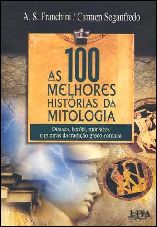 As 100 Melhores Histórias da Mitologia - A. S. Franchini