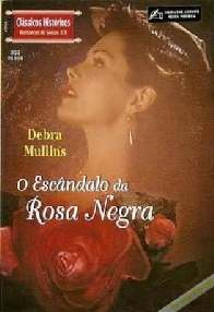 O Escandalo da Rosa Negra - Debra Mullins