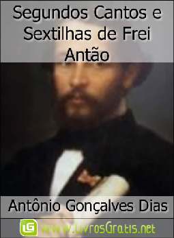 Segundos Cantos e Sextilhas de Frei Antão - Antônio Gonçalves Dias